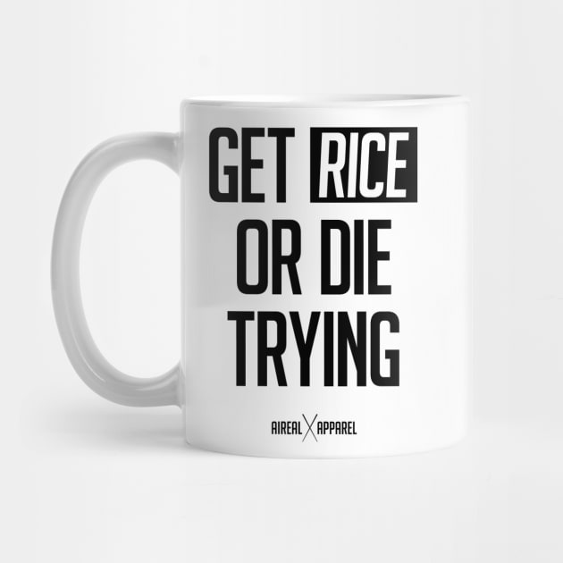 Get Rice Or Die Trying by airealapparel